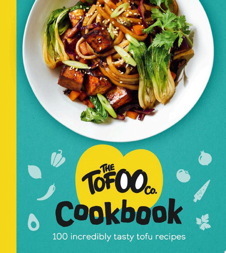 The Tofoo Cookbook 100 delicious, easy & meat free recipes