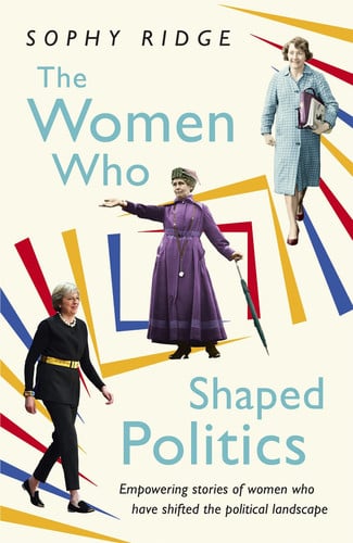 The Women Who Shaped Politics Empowering stories of women who have shifted the political landscape