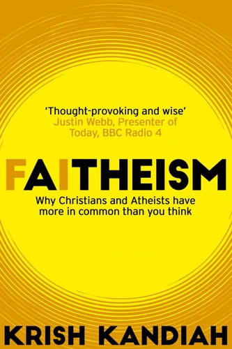 Faitheism Why Christians and Atheists have more in common than you think