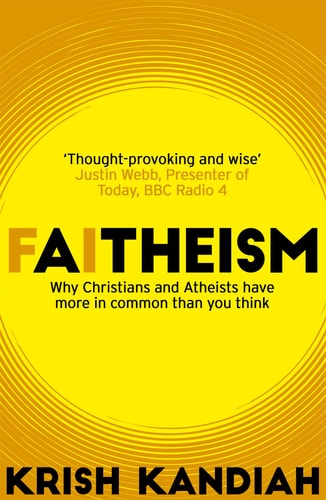 Faitheism Why Christians and Atheists have more in common than you think