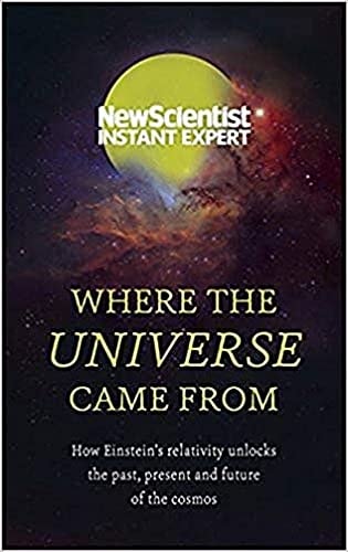 New Scientist Instant Expert: Where the Universe Came From