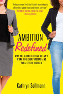 Ambition Redefined Why the Corner Office Doesn't Work for Every Woman & What to Do Instead