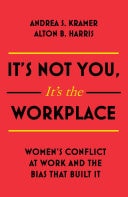 It's Not You, It's the Workplace Women's Conflict at Work and the Bias that Built it