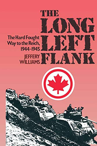 The Long Left Flank: The Hard Fought Way to the Reich, 1944–1945