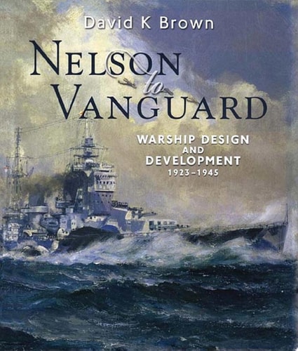 Nelson to Vanguard: Warship Design and Development, 1923–1945