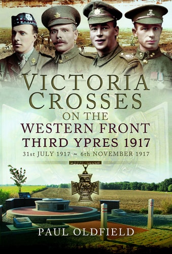 Victoria Crosses on the Western Front Third Ypres 1917 : 31st July 1917 to 6th November 1917