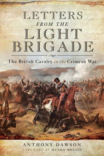 Letters from the Light Brigade: The British Cavalry in the Crimean War