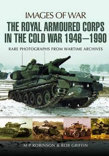 The Royal Armoured Corps in the Cold War 1946 - 1990