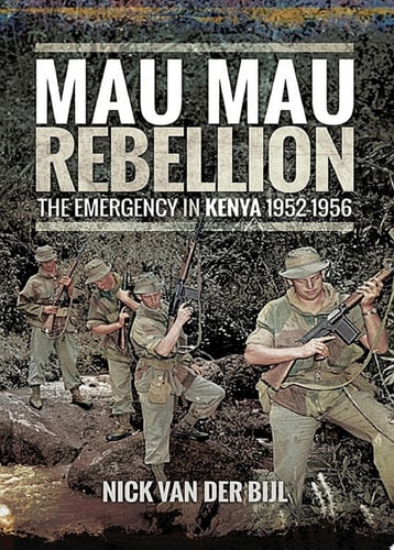 Mau Mau Rebellion The Emergency in Kenya, 1952–1956