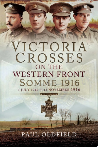 Victoria Crosses on the Western Front - Somme 1916 1st July 1916 to 13th November 1916