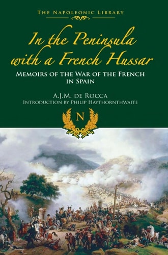 In the Peninsula with a French Hussar: Memoirs of the War of the French in Spain (The Napoleonic Library)