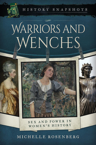 Warriors and Wenches: Sex and Power in Women's History (History Snapshots)