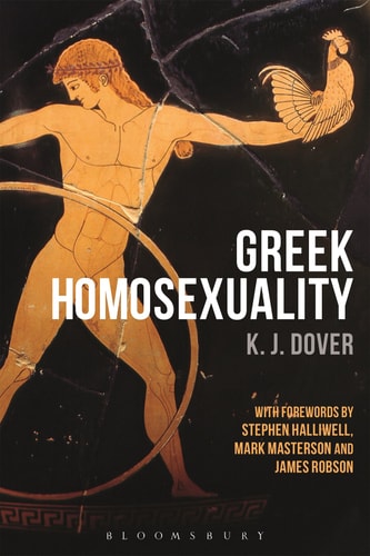 Greek Homosexuality With Forewords by Stephen Halliwell, Mark Masterson and James Robson