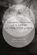 Contemporary Perspectives on C.S. Lewis' The Abolition of Man History, Philosophy, Education, and Science
