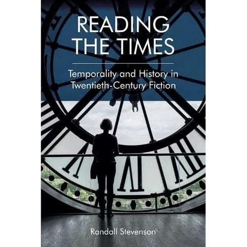 Reading the Times Temporality and History in Twentieth-century Fiction