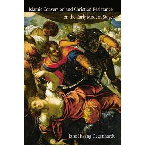 Islamic Conversion and Christian Resistance on the Early Modern Stage
