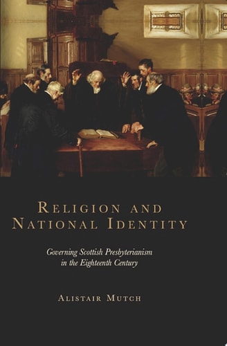Religion and National Identity Governing Scottish Presbyterianism in the Eighteenth Century