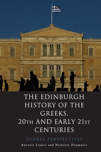 The Edinburgh History of the Greeks, 20th and Early 21st Centuries Global Perspectives