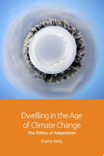 Dwelling in the Age of Climate Change The Ethics of Adaptation