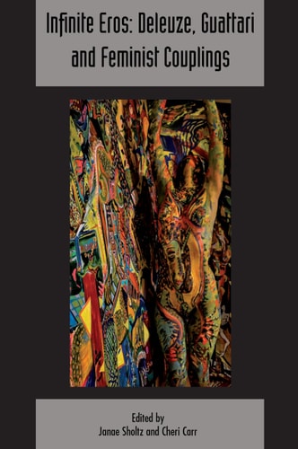 Infinite Eros: Deleuze, Guattari and Feminist Couplings Deleuze and Guattari Studies Volume 12, Issue 4