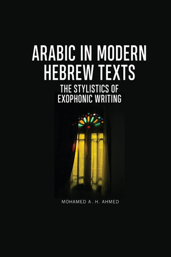 Arabic in Modern Hebrew Texts The Stylistics of Exophonic Writing