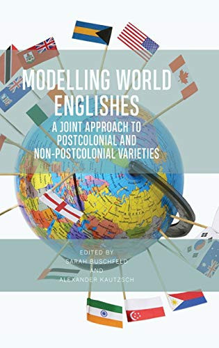Modelling World Englishes A Joint Approach to Postcolonial and Non-postcolonial Varieties