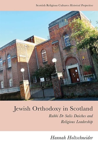 Jewish Orthodoxy in Scotland Rabbi Dr Salis Daiches and Religious Leadership