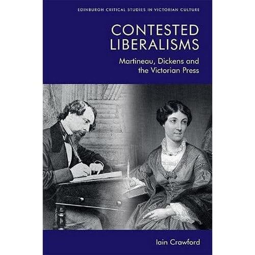 Contested Liberalisms Martineau, Dickens and the Victorian Press