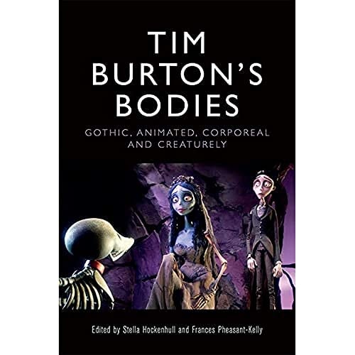 Tim Burton's Bodies Gothic, Animated, Creaturely and Corporeal