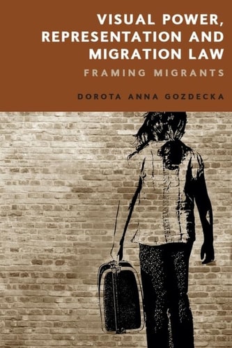 Visual Power, Representation and Migration Law Framing Migrants