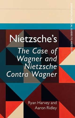 Nietzsche's The Case of Wagner and Nietzsche Contra Wagner A Critical Introduction and Guide