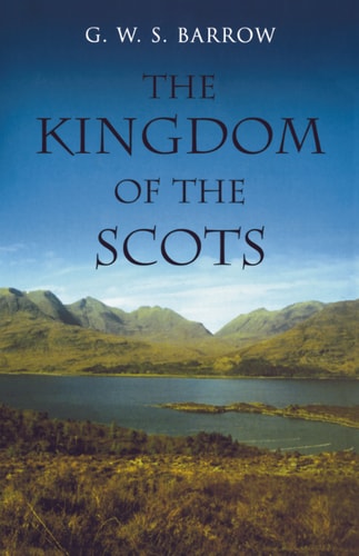 The Kingdom of the Scots: Government, church and society from the eleventh to the fourteenth century