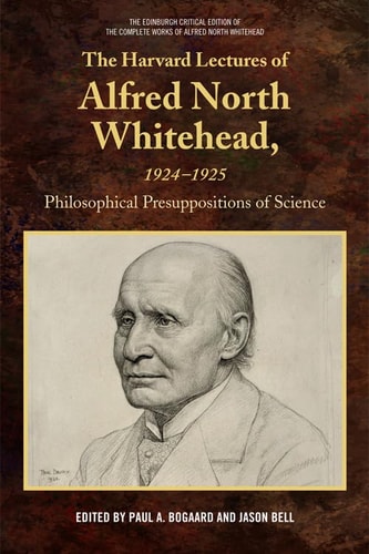 The Harvard Lectures of Alfred North Whitehead, 1924-1925 Philosophical Presuppositions of Science
