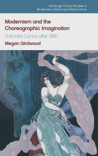 Modernism and the Choreographic Imagination Salome's Dance After 1890
