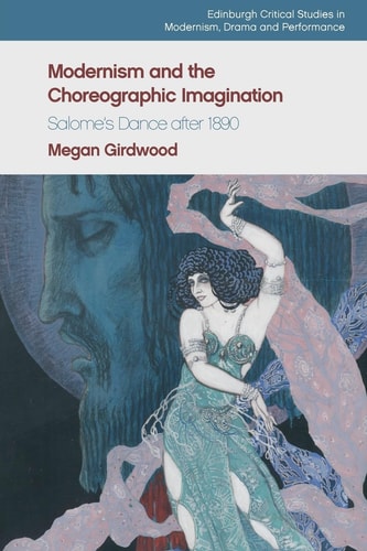 Modernism and the Choreographic Imagination Salome's Dance After 1890