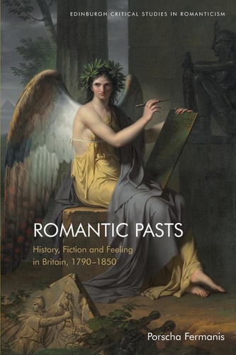Romantic Pasts History, Fiction and Feeling in Britain, 1790-1850