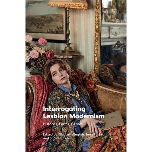 Interrogating Lesbian Modernism Histories, Forms, Genres