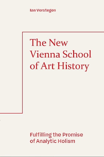 The New Vienna School of Art History Fulfilling the Promise of Analytic Holism