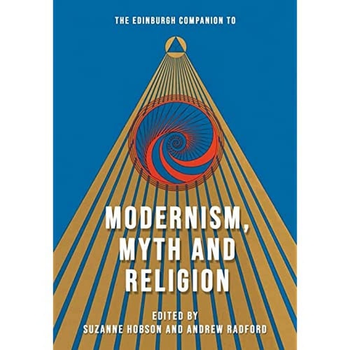 The Edinburgh Companion to Modernism, Myth and Religion