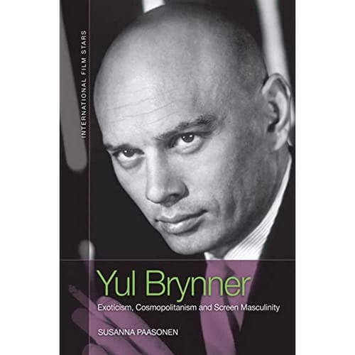 Yul Brynner Exoticism, Cosmopolitanism and Screen Masculinity