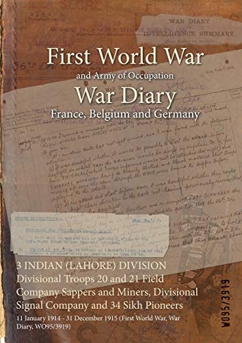3 INDIAN (LAHORE) DIVISION Divisional Troops 20 and 21 Field Company Sappers and Miners, Divisional Signal Company and 34 Sikh Pioneers 11 January 1914 - 31 December 1915 (First World War, War Diary, WO95/3919)