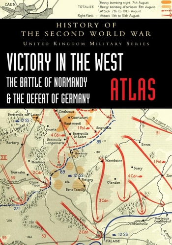 Victory in the West Atlas The Battle of Normandy & the Defeat of Germany