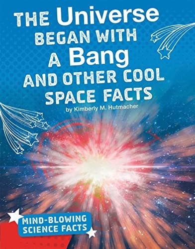 The Universe Began with a Bang Cool Space Facts