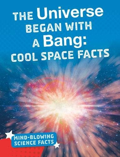 The Universe Began with a Bang Cool Space Facts