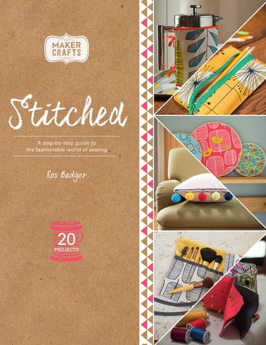 Stitched A Step-By-Step Guide to the Fashionable World of Sewing
