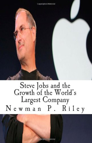 Steve Jobs and the Growth of the World's Largest Company