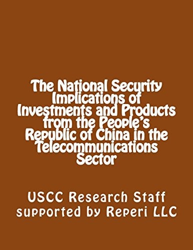 The National Security Implications of Investments and Products from the People's Republic of China in the Telecommunications Sector