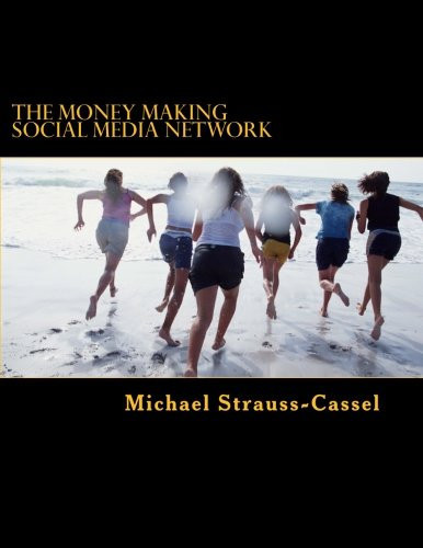 The Money Making Social Media Network How to Build a Social Media Network That Makes Money