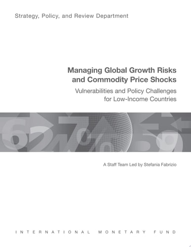 Managing Global Growth Risks and Commodity Price Shocks Vulnerabilities and Policy Challenges for Low-Income Countries: Vulnerabilities and Policy Challenges for Low-Income Countries