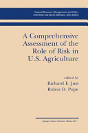 A Comprehensive Assessment of the Role of Risk in U. S. Agriculture